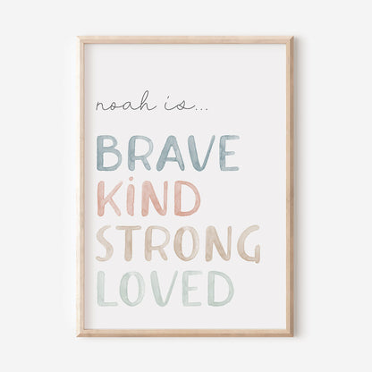 Watercolour custom Affirmation Poster Print for Children - Reads " Noah is brave, kind, strong, loved" - At The Helm NZ