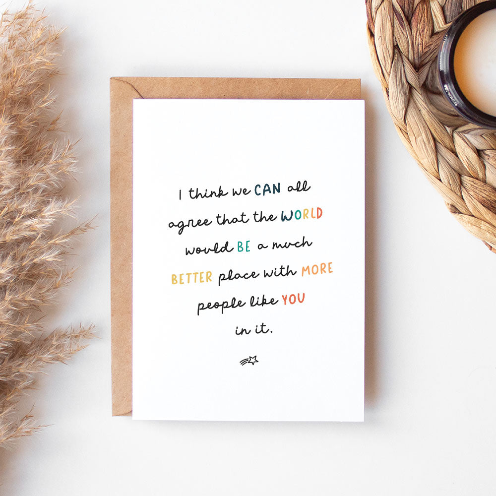 White greeting card with black text that reads "I think we can all agree that the world would be a much better place with more people like you in it"  - At The Helm NZ