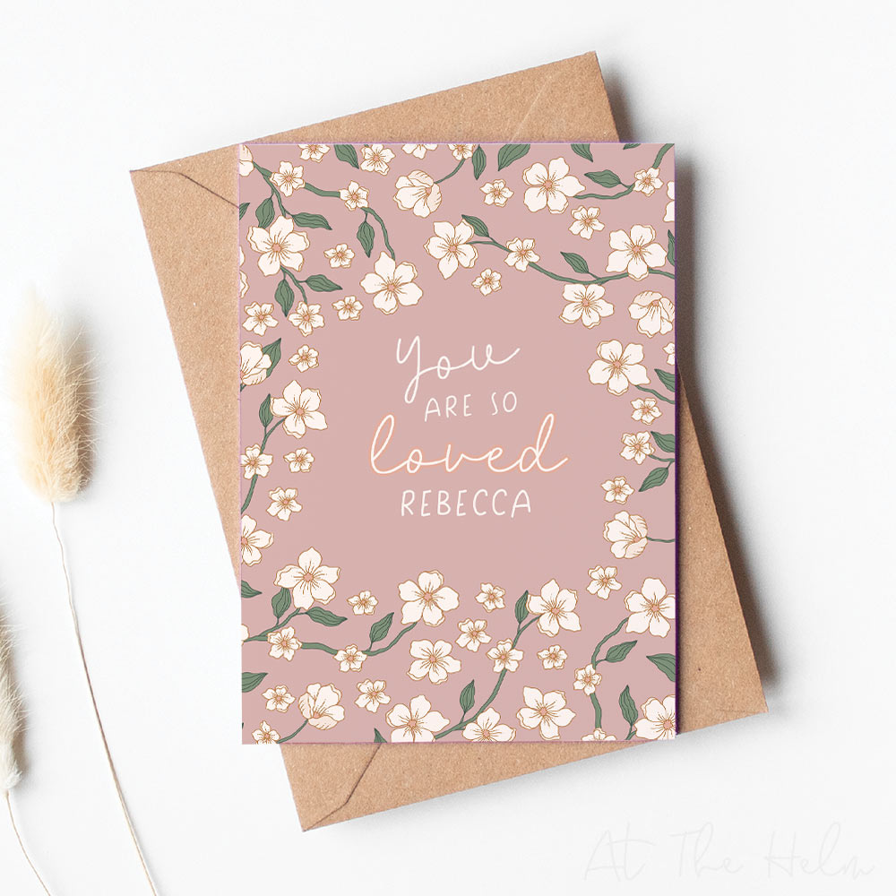 Pink floral greeting card that reads "you are so loved Rebecca" - personalised greeting cards from At The Helm NZ