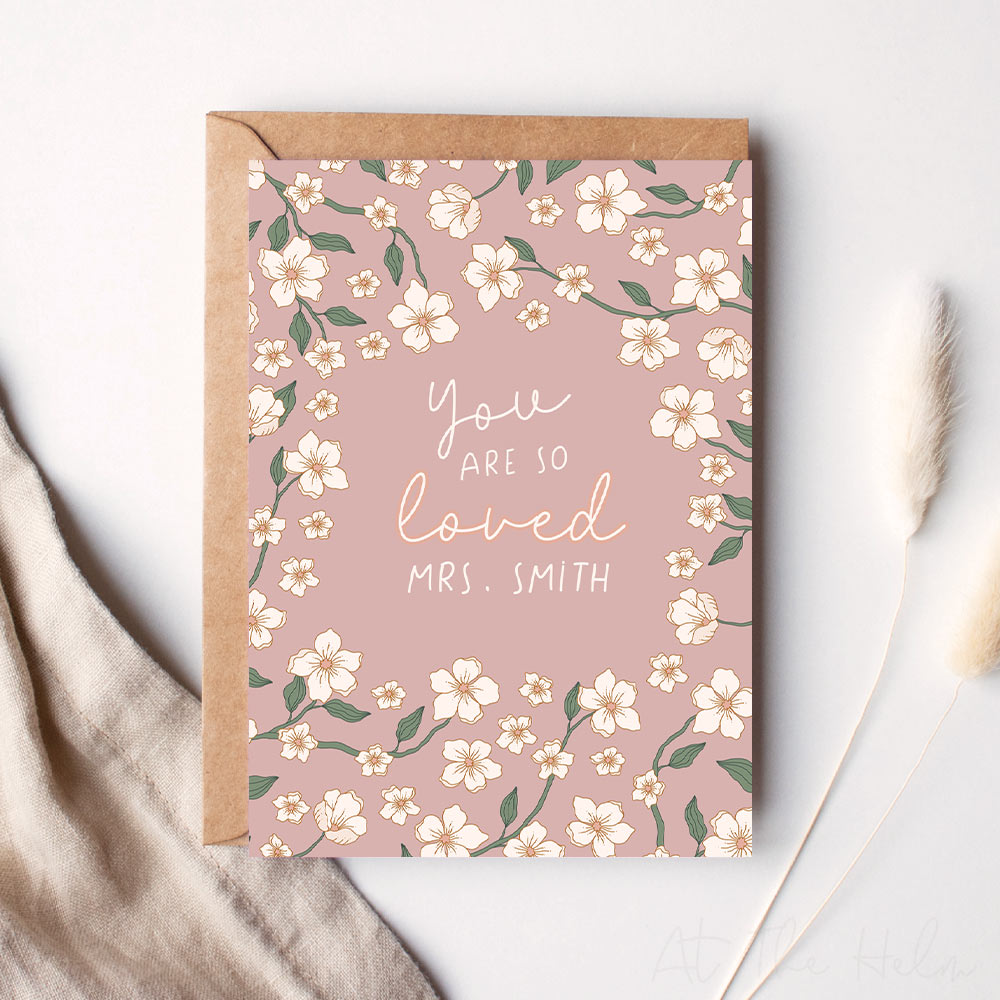 Pink floral greeting card that reads "you are so loved mrs.Smith" - personalised greeting cards from At The Helm NZ